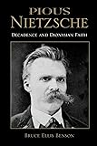 Pious Nietzsche: Decadence and Dionysian Faith (Indiana Series in the Philosophy of Religion)