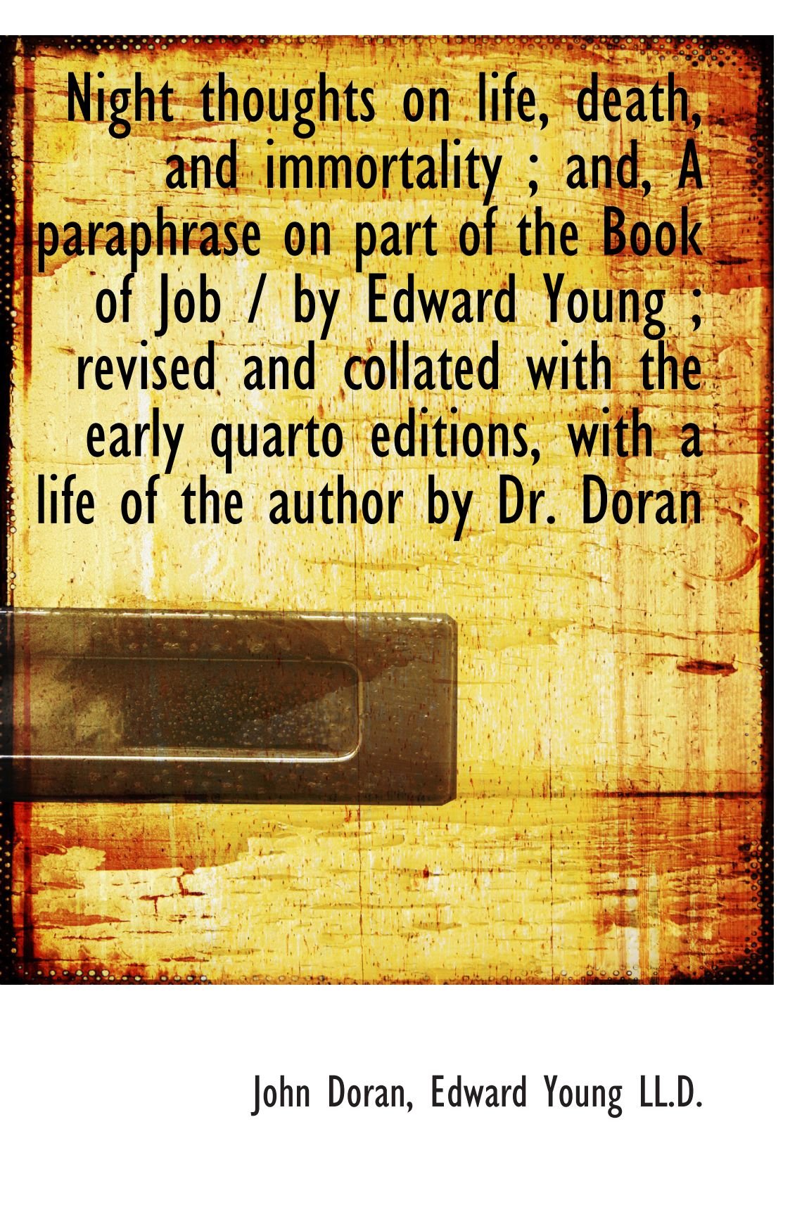 Night thoughts on life, death, and immortality ; and, A paraphrase on part of the Book of Job / by E