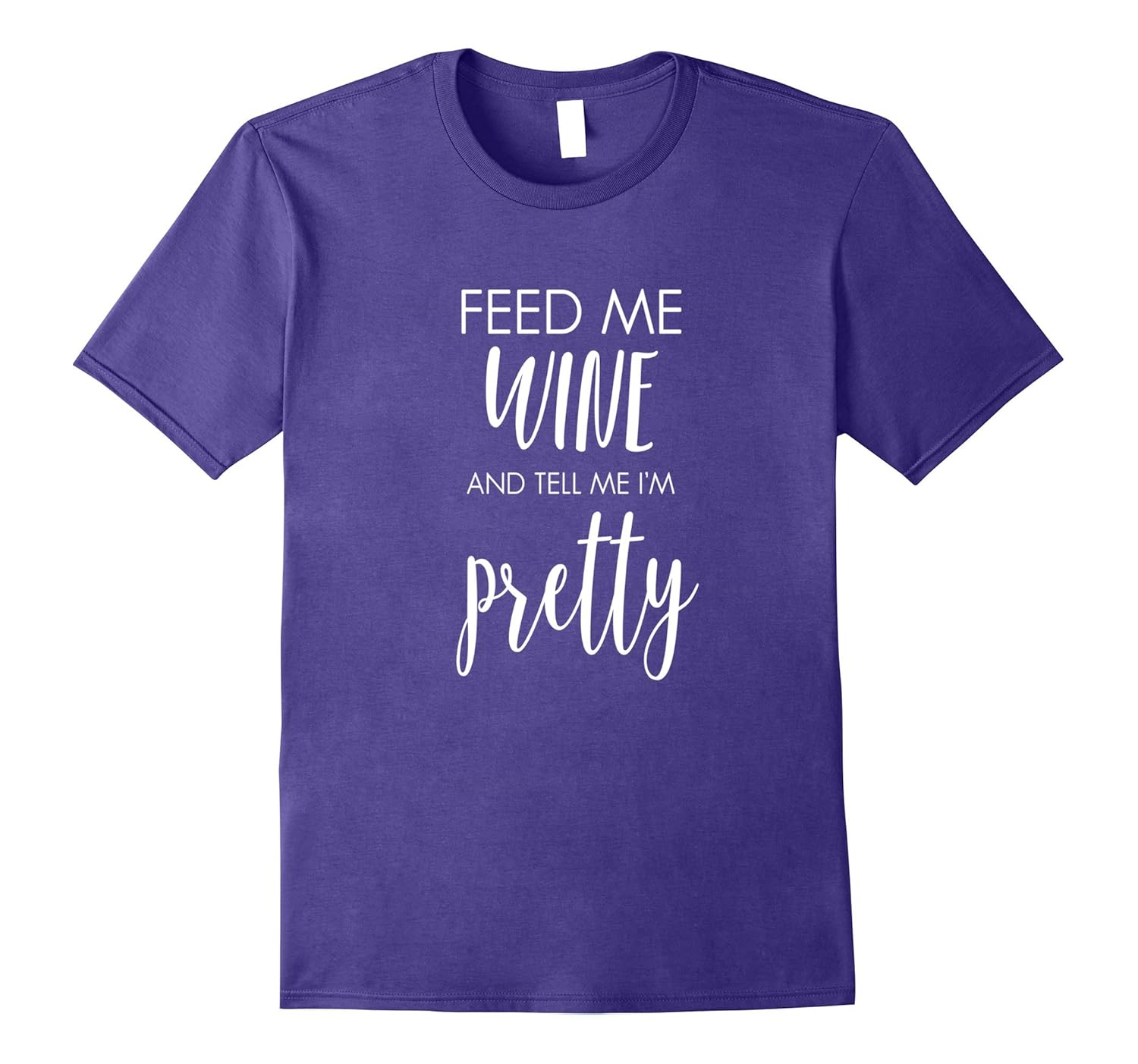 Feed me Wine and tell me I'm Pretty Funny T-Shirt-Rose