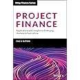 Project Finance: Applications and Insights to Emerging Markets Infrastructure (Wiley Finance)