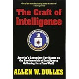 The Craft of Intelligence: America's Legendary Spy Master on the Fundamentals of Intelligence Gathering for a Free World