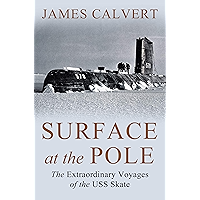 Surface at the Pole: The Extraordinary Voyages of the USS Skate book cover