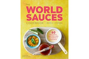 The World Sauces Cookbook: 60 Regional Recipes and 30 Perfect Pairings