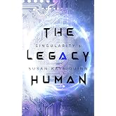 The Legacy Human (Singularity Series Book 1)