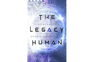 The Legacy Human (Singularity Series Book 1)