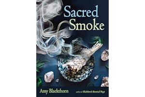 Sacred Smoke: Clear Away Negative Energies and Purify Body, Mind, and Spirit