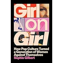 Girl on Girl: How Pop Culture Turned a Generation of Women Against ...
