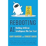 Rebooting AI: Building Artificial Intelligence We Can Trust