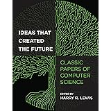 Ideas That Created the Future: Classic Papers of Computer Science