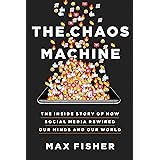 The Chaos Machine: The Inside Story of How Social Media Rewired Our Minds and Our World