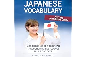 Put the Dictionary Down: Use These Words to Break Through Japanese Fluency in Just 90 Days: Japanese Vocabulary