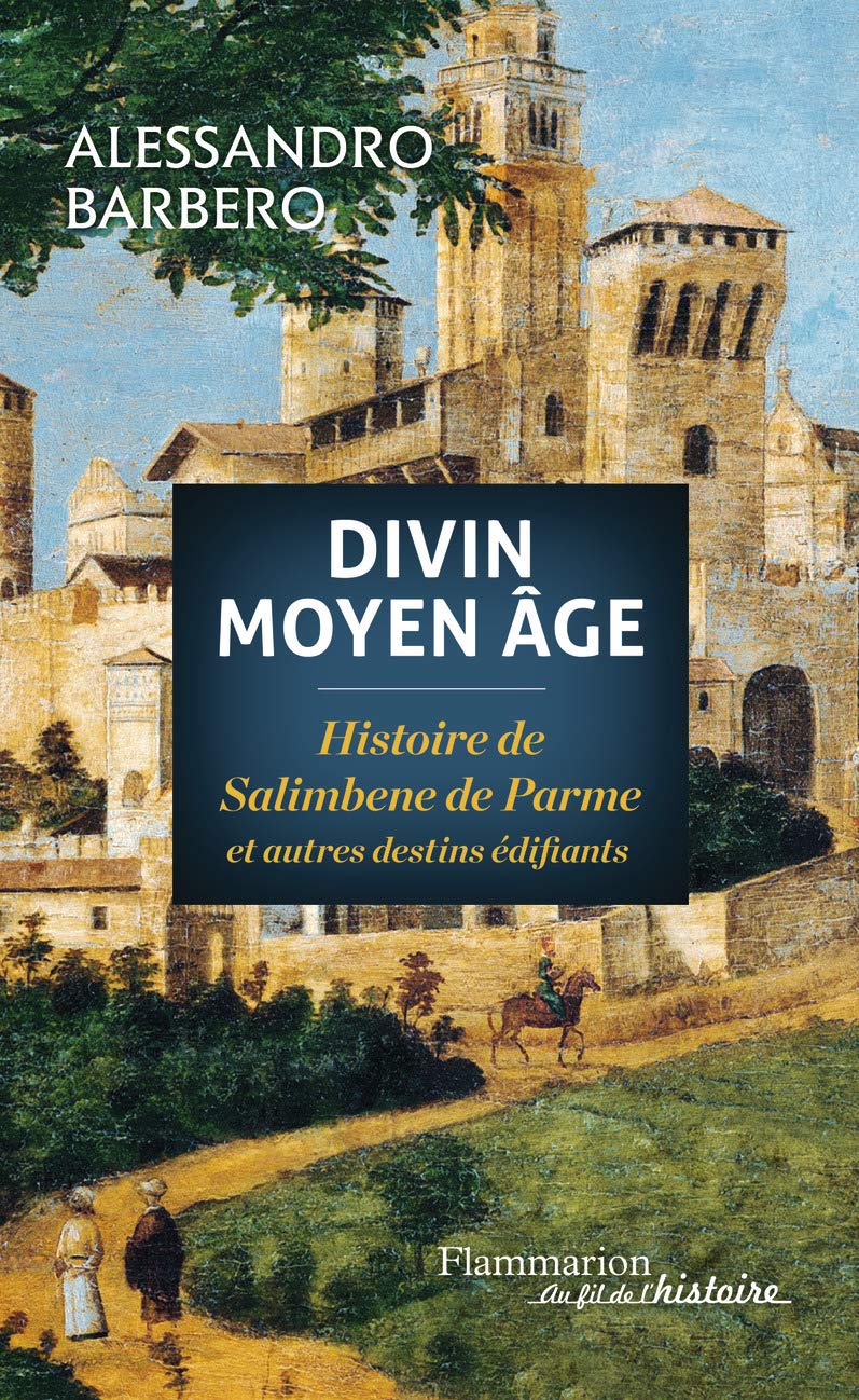 Amazon Fr Divin Moyen Age Histoire De Salimbene De Parme Et Autres Destins Edifiants Barbero Alessandro Lafore Romane Livres