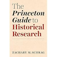 The Princeton Guide to Historical Research (Skills for Scholars)