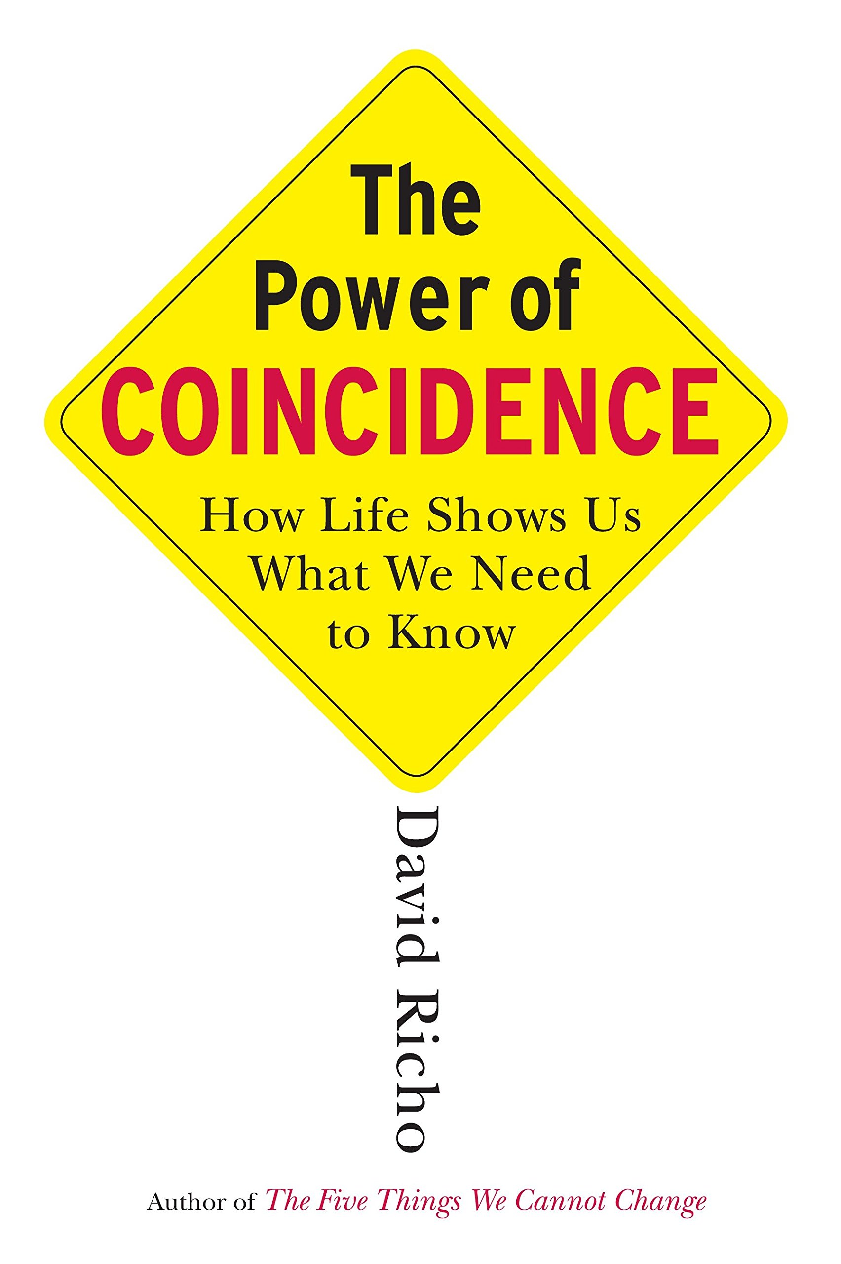 The Power Of Coincidence How Life Shows Us What We Need To Know Richo David Amazon Com Books