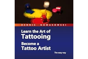 Learn the Art of Tattooing - Become a Tattoo Artist: The Easy Way