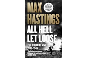 All Hell Let Loose: The World at War 1939-1945: ‘Unquestionably the best single-volume history of the war ever written’ – Sun