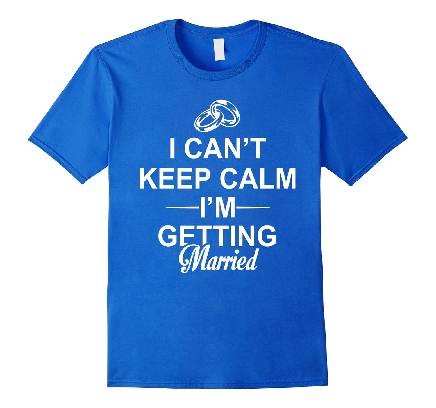 I can’t keep calm I’m getting married – Funny T-shirt-CL – Colamaga