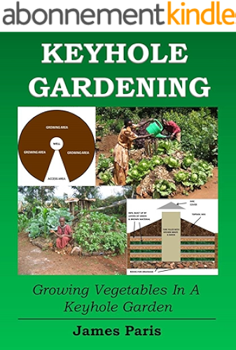 Download Keyhole Gardening: An Introduction To Growing Vegetables In A Keyhole Garden (Gardening Techniques Book 7) (English Edition) PDF
