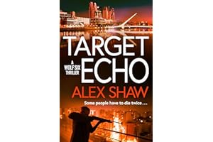 Target Echo: The BRAND NEW explosive instalment in Alex Shaw's Wolf Six thriller series for 2026 (A Wolf Six Thriller Book 3)