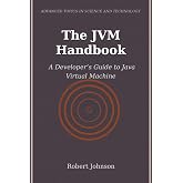 The JVM Handbook: A Developer&rsquo;s Guide to Java Virtual Machine