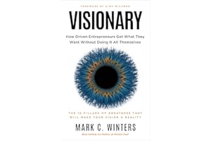 Visionary: How Driven Entrepreneurs Get What They Want Without Doing It All Themselves