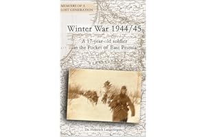 Winter War 1944/45: A 17-year old soldier in the Pocket of East Prussia (Memoirs of a Lost Generation Book 2)