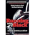 Running While Black: Finding Freedom in a Sport That Wasn't Built for Us