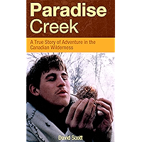 Paradise Creek: A True Story of Adventure in the Canadian Wilderness book cover Paradise Creek: A True Story of Adventure in the Canadian Wilderness book cover