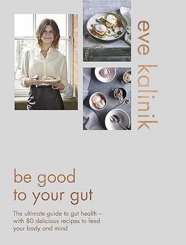 Download Be Good to Your Gut: The ultimate guide to gut health - with 80 delicious recipes to feed your body and mind (English Edition) PDF