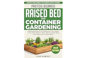 Practical Beginners Raised Bed And Container Gardening: Organized & Easy to Do Gardening in Your Region – Know What Plants to