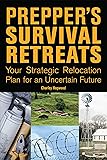 Prepper's Survival Retreats: Your Strategic Relocation Plan for an Uncertain Future