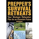 Prepper's Survival Retreats: Your Strategic Relocation Plan for an Uncertain Future