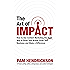The Art of Impact: How to Use Content Marketing the Right Way to Build Your Brand, Grow Your Business and Make a Difference
