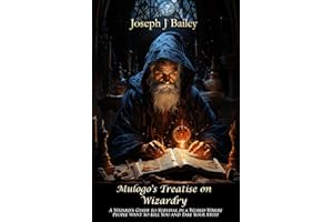 Mulogo's Treatise on Wizardry: A Wizard’s Guide to Survival in a World Where People Want to Kill You and Take Your Stuff (Exc