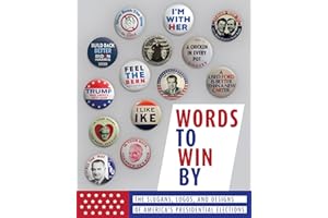 Words to Win By: The Slogans, Logos, and Designs of America’s Presidential Elections: Updated Edition