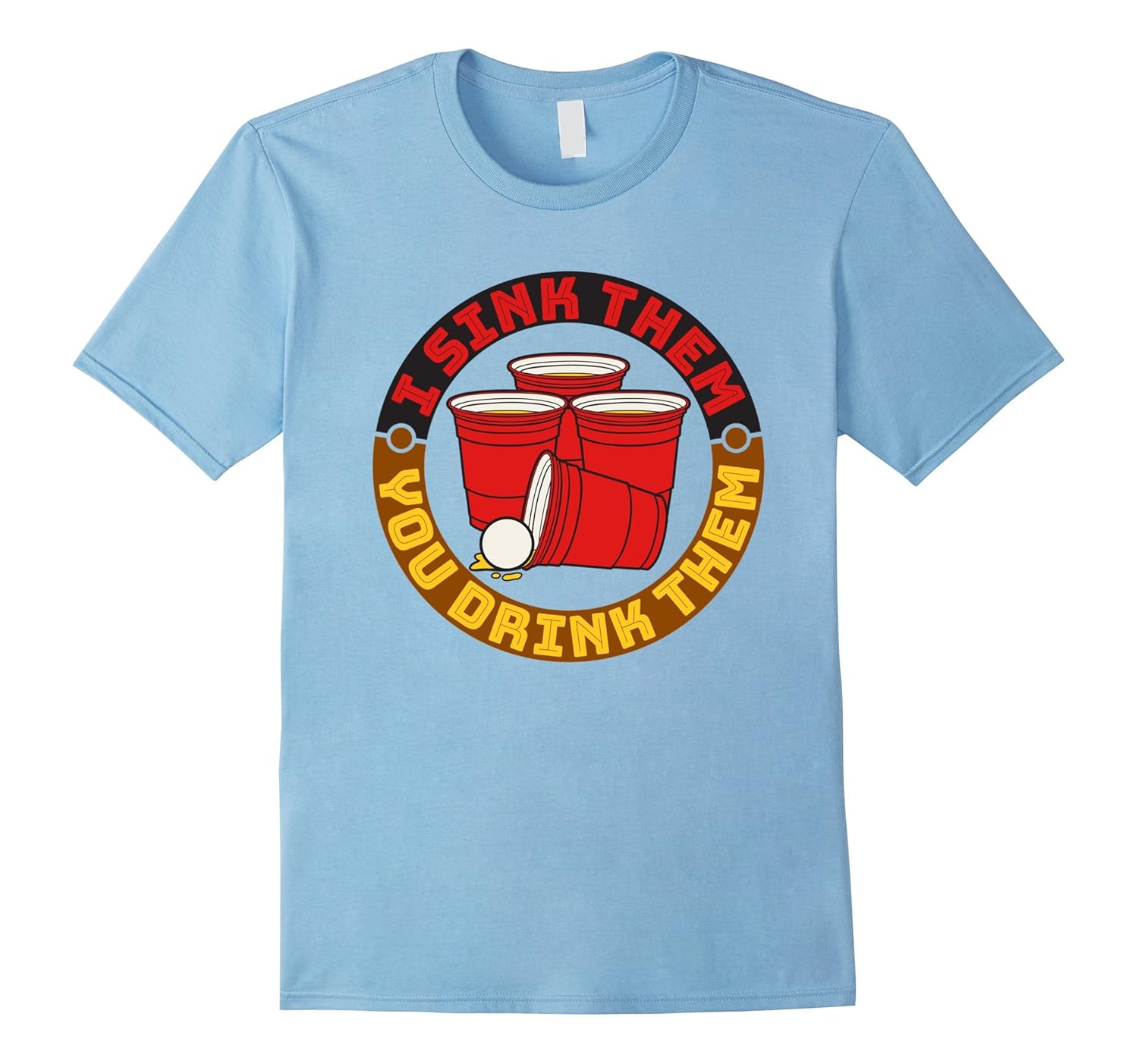 Beer Pong Champion T-Shirt I Sink Them You Drink Them-Rose