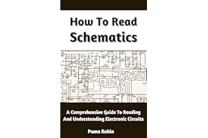 How To Read Schematics: A Comprehensive Guide To Reading And Understanding Electronic Circuits