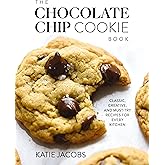 The Chocolate Chip Cookie Book: Classic, Creative, and Must-Try Recipes for Every Kitchen (The Baking Cookbook for Cookie Lovers) – The Perfect Cozy Gift for Bakers and Cookie Enthusiasts