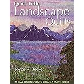 Quick Little Landscape Quilts: 24 Easy Techniques to Create a Masterpiece