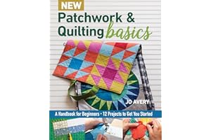 New Patchwork & Quilting Basics: A Handbook for Beginners - 12 Projects to Get You Started