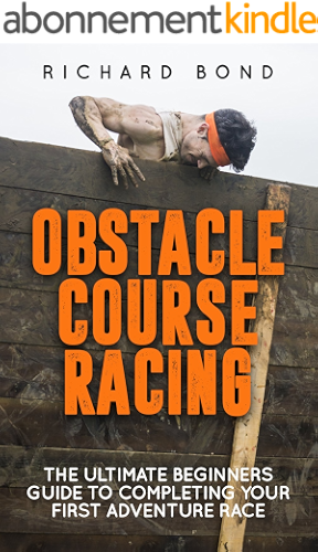 Download Obstacle Course Racing: The Ultimate Beginners Guide To Completing Your First Adventure Race (English Edition) PDF
