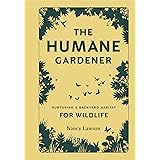 The Humane Gardener: Nurturing a Backyard Habitat for Wildlife