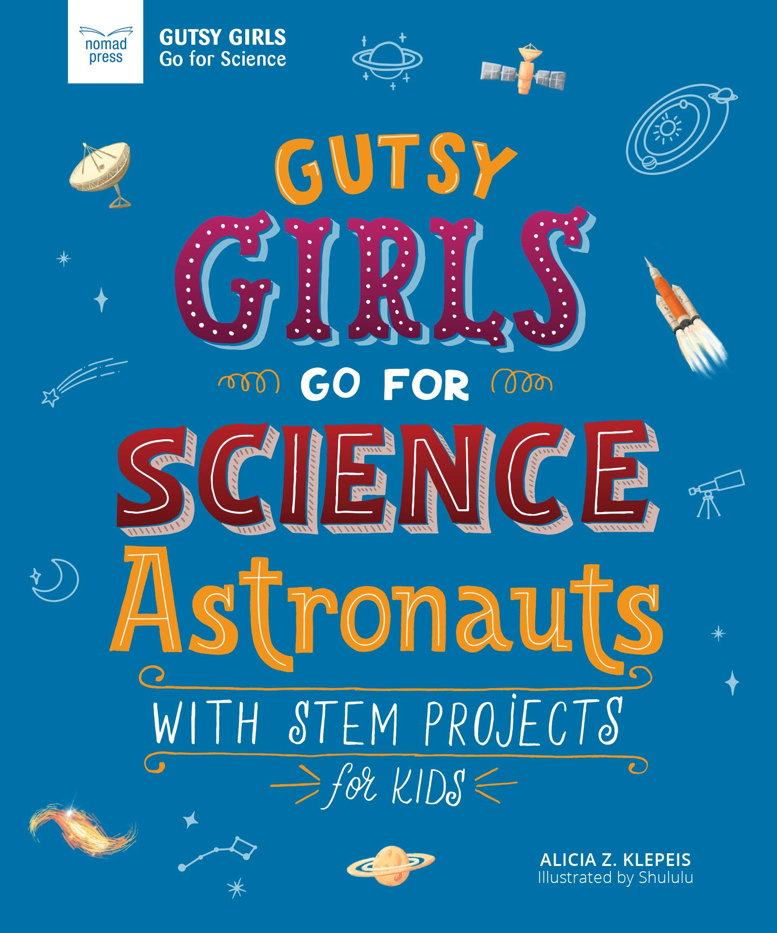 Gutsy Girls Go For Science: Astronauts: With Stem Projects for Kids (Girls in Science) Gutsy Girls Go For Science: Astronauts: With Stem Projects for Kids (Girls in Science) Gutsy Girls Go For Science: Astronauts: With Stem Projects for Kids (Girls in Science) Paperback Kindle Hardcover