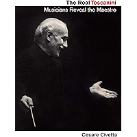 The Real Toscanini: Musicians Reveal the Maestro (Amadeus) book cover
