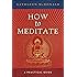 How to Meditate: A Practical Guide