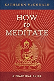 How to Meditate: A Practical Guide