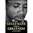The Gucci Mane Guide to Greatness