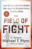 The Field of Fight: How We Can Win the Global War Against Radical Islam and Its Allies