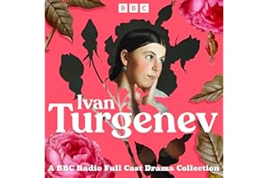 Ivan Turgenev: A BBC Radio Full-Cast Drama Collection: First Love, Father and Sons, A Month in the Country & more