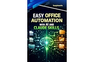 Easy Office Automation with AI and Claude Skills: A Practical Guide to Building Smart Workflows to Automate Documents & Busin